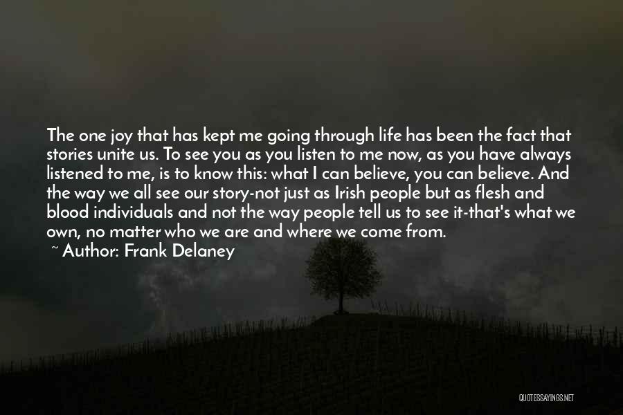 Frank Delaney Quotes: The One Joy That Has Kept Me Going Through Life Has Been The Fact That Stories Unite Us. To See