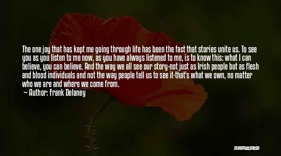 Frank Delaney Quotes: The One Joy That Has Kept Me Going Through Life Has Been The Fact That Stories Unite Us. To See