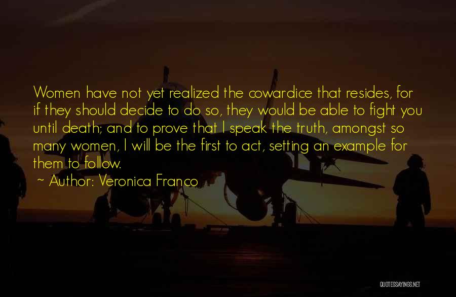 Veronica Franco Quotes: Women Have Not Yet Realized The Cowardice That Resides, For If They Should Decide To Do So, They Would Be