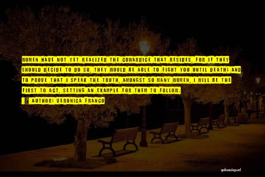 Veronica Franco Quotes: Women Have Not Yet Realized The Cowardice That Resides, For If They Should Decide To Do So, They Would Be
