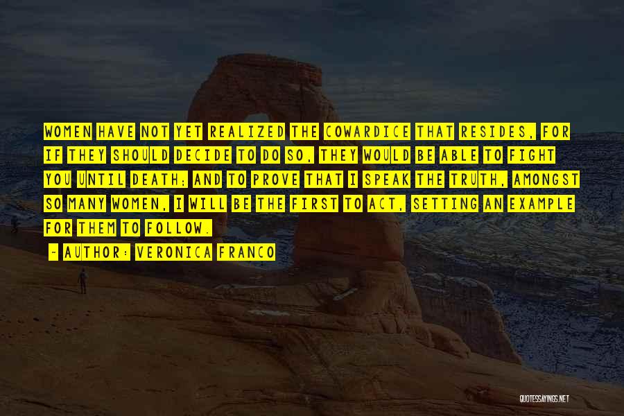 Veronica Franco Quotes: Women Have Not Yet Realized The Cowardice That Resides, For If They Should Decide To Do So, They Would Be
