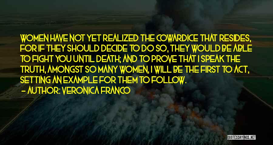 Veronica Franco Quotes: Women Have Not Yet Realized The Cowardice That Resides, For If They Should Decide To Do So, They Would Be