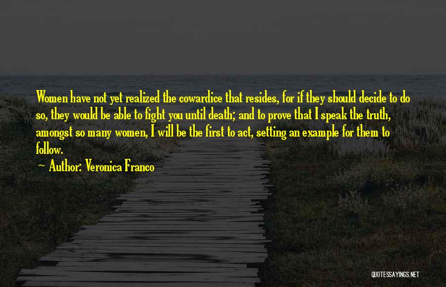 Veronica Franco Quotes: Women Have Not Yet Realized The Cowardice That Resides, For If They Should Decide To Do So, They Would Be