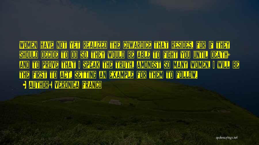 Veronica Franco Quotes: Women Have Not Yet Realized The Cowardice That Resides, For If They Should Decide To Do So, They Would Be