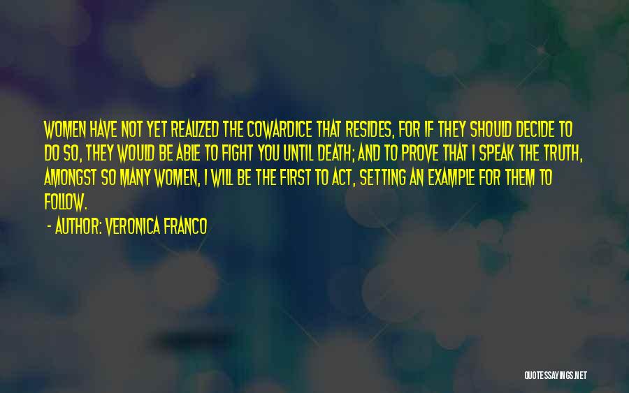 Veronica Franco Quotes: Women Have Not Yet Realized The Cowardice That Resides, For If They Should Decide To Do So, They Would Be