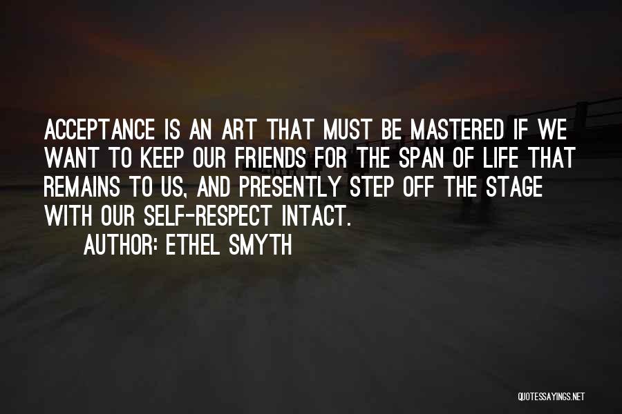 Ethel Smyth Quotes: Acceptance Is An Art That Must Be Mastered If We Want To Keep Our Friends For The Span Of Life