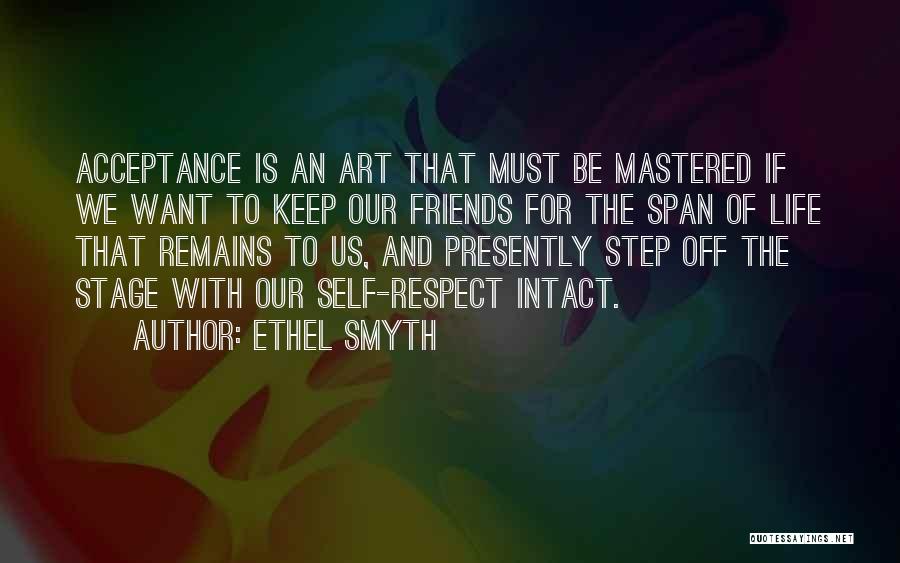 Ethel Smyth Quotes: Acceptance Is An Art That Must Be Mastered If We Want To Keep Our Friends For The Span Of Life