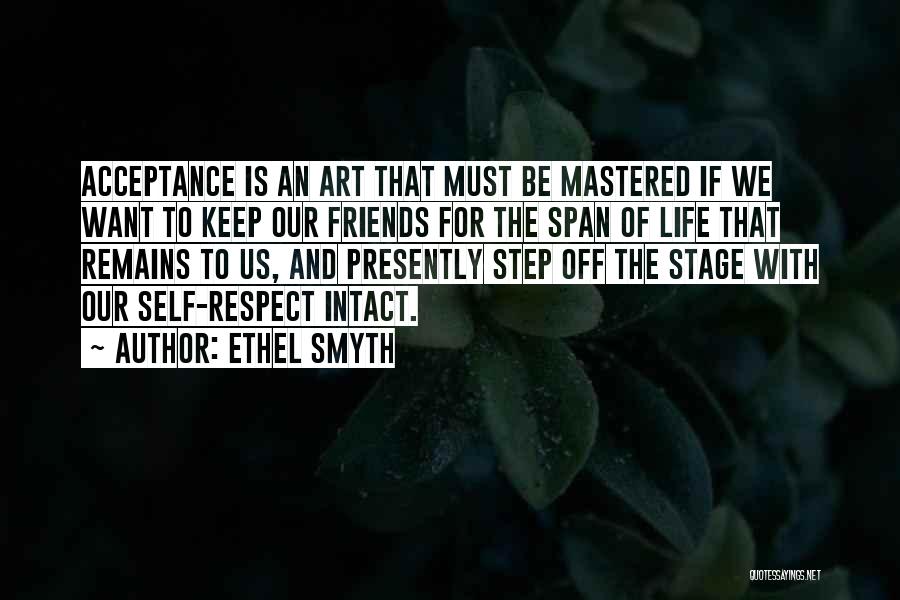 Ethel Smyth Quotes: Acceptance Is An Art That Must Be Mastered If We Want To Keep Our Friends For The Span Of Life