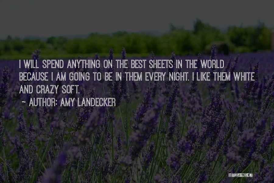 Amy Landecker Quotes: I Will Spend Anything On The Best Sheets In The World Because I Am Going To Be In Them Every