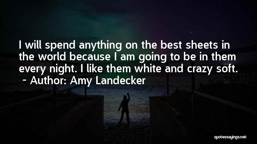 Amy Landecker Quotes: I Will Spend Anything On The Best Sheets In The World Because I Am Going To Be In Them Every