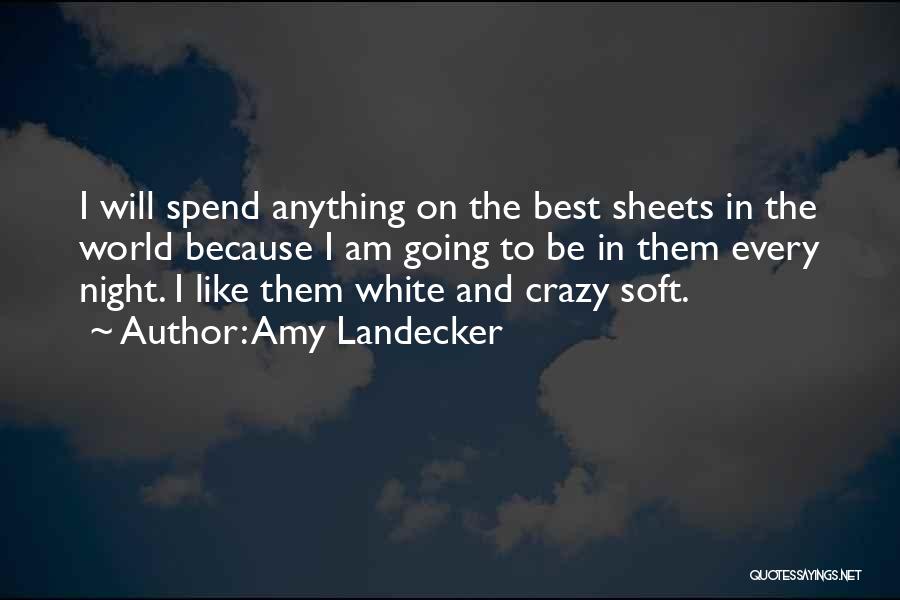 Amy Landecker Quotes: I Will Spend Anything On The Best Sheets In The World Because I Am Going To Be In Them Every