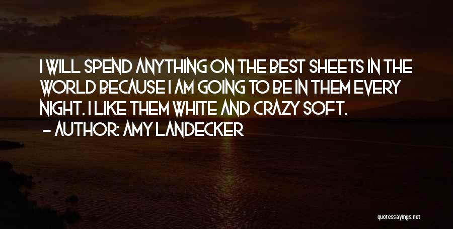 Amy Landecker Quotes: I Will Spend Anything On The Best Sheets In The World Because I Am Going To Be In Them Every