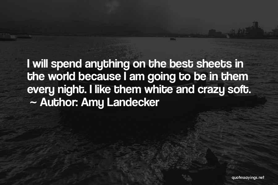 Amy Landecker Quotes: I Will Spend Anything On The Best Sheets In The World Because I Am Going To Be In Them Every