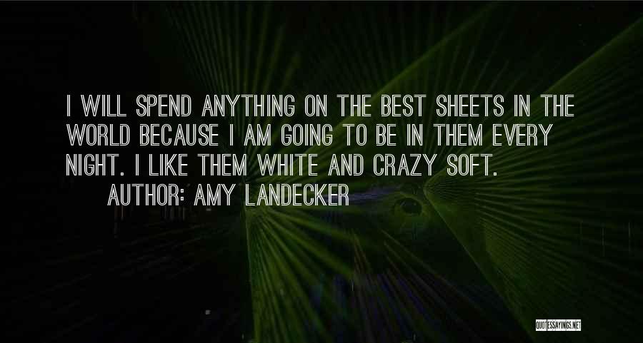 Amy Landecker Quotes: I Will Spend Anything On The Best Sheets In The World Because I Am Going To Be In Them Every