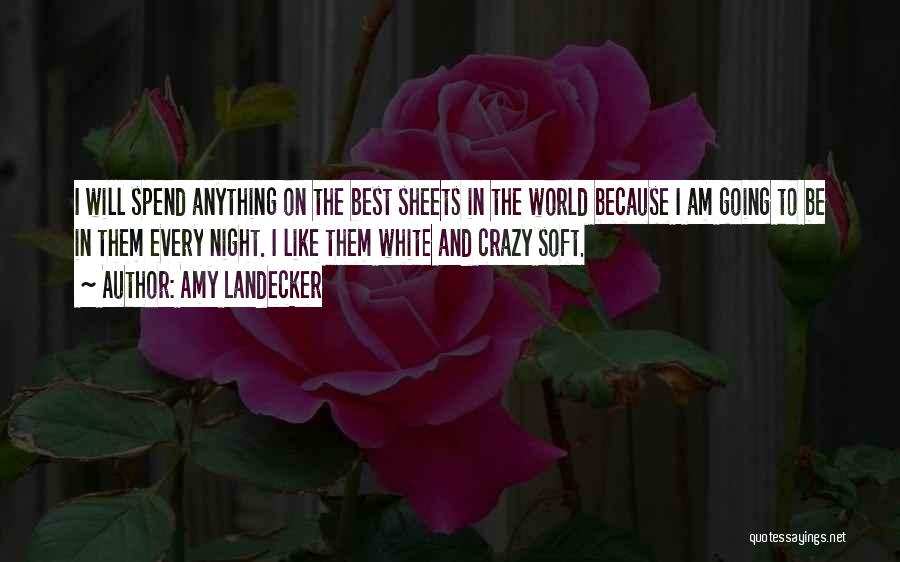 Amy Landecker Quotes: I Will Spend Anything On The Best Sheets In The World Because I Am Going To Be In Them Every