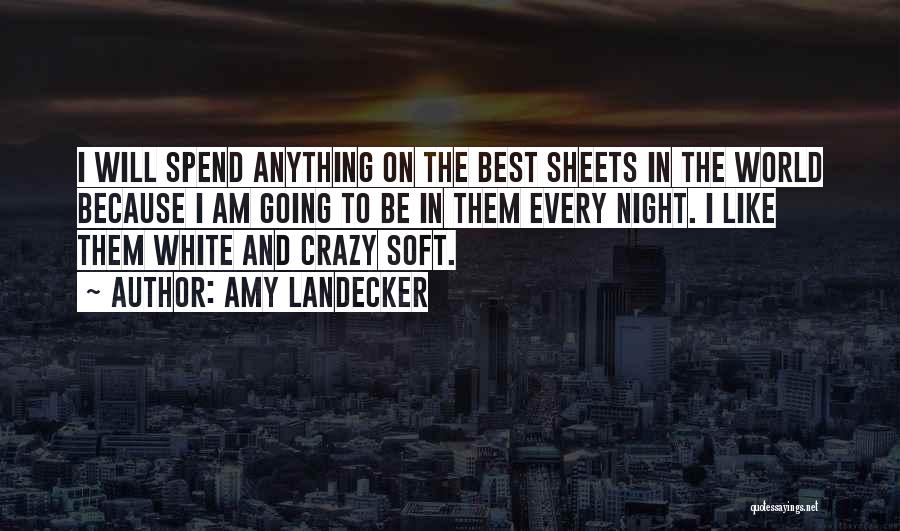 Amy Landecker Quotes: I Will Spend Anything On The Best Sheets In The World Because I Am Going To Be In Them Every