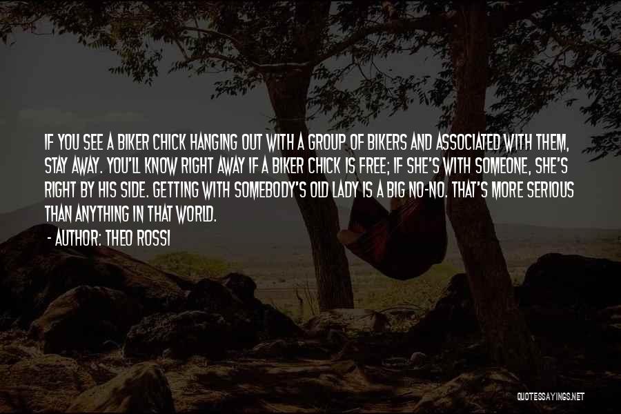 Theo Rossi Quotes: If You See A Biker Chick Hanging Out With A Group Of Bikers And Associated With Them, Stay Away. You'll