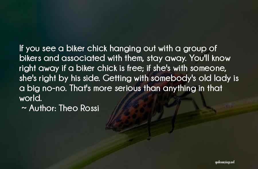 Theo Rossi Quotes: If You See A Biker Chick Hanging Out With A Group Of Bikers And Associated With Them, Stay Away. You'll