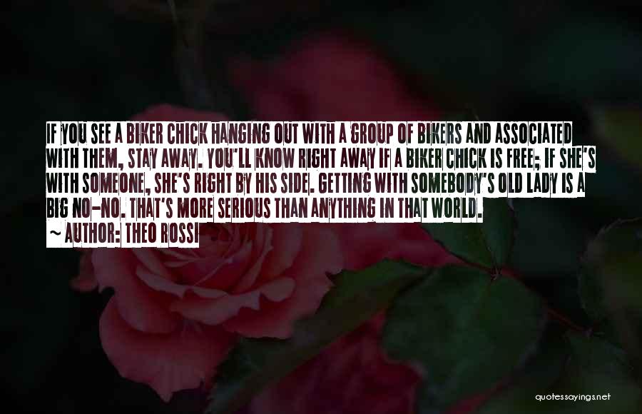 Theo Rossi Quotes: If You See A Biker Chick Hanging Out With A Group Of Bikers And Associated With Them, Stay Away. You'll
