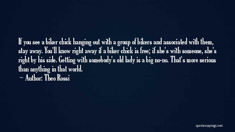 Theo Rossi Quotes: If You See A Biker Chick Hanging Out With A Group Of Bikers And Associated With Them, Stay Away. You'll