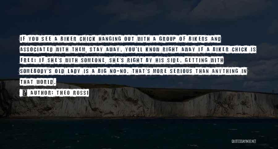 Theo Rossi Quotes: If You See A Biker Chick Hanging Out With A Group Of Bikers And Associated With Them, Stay Away. You'll