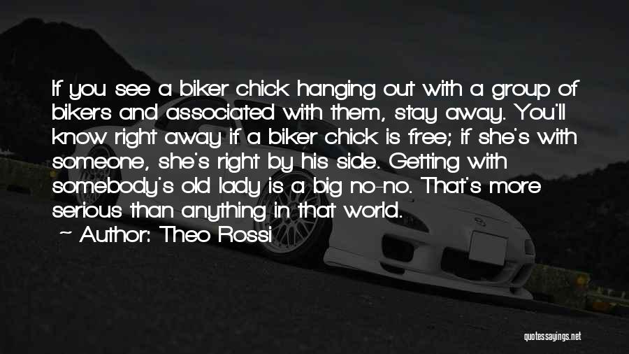 Theo Rossi Quotes: If You See A Biker Chick Hanging Out With A Group Of Bikers And Associated With Them, Stay Away. You'll