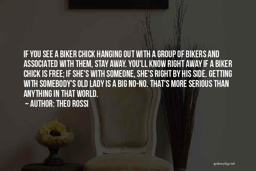 Theo Rossi Quotes: If You See A Biker Chick Hanging Out With A Group Of Bikers And Associated With Them, Stay Away. You'll