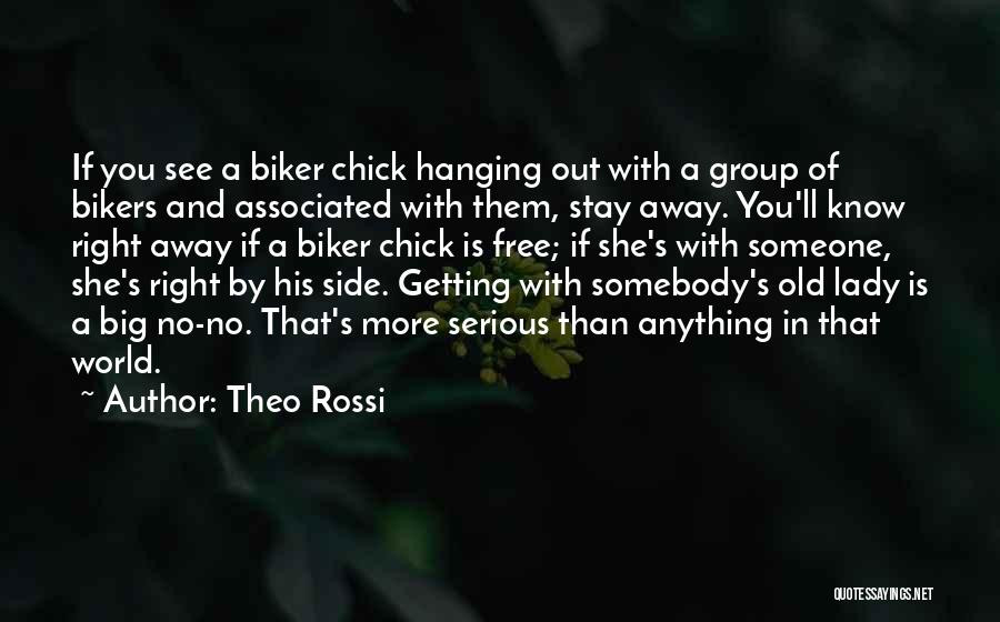 Theo Rossi Quotes: If You See A Biker Chick Hanging Out With A Group Of Bikers And Associated With Them, Stay Away. You'll