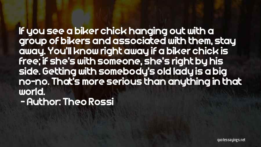Theo Rossi Quotes: If You See A Biker Chick Hanging Out With A Group Of Bikers And Associated With Them, Stay Away. You'll
