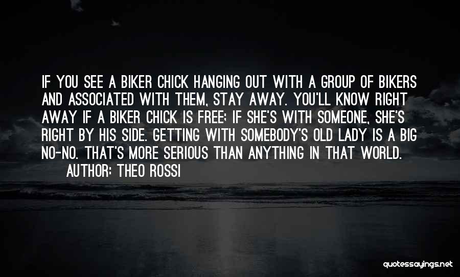 Theo Rossi Quotes: If You See A Biker Chick Hanging Out With A Group Of Bikers And Associated With Them, Stay Away. You'll