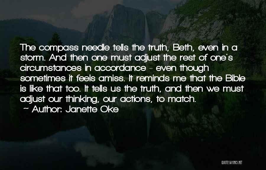 Janette Oke Quotes: The Compass Needle Tells The Truth, Beth, Even In A Storm. And Then One Must Adjust The Rest Of One's