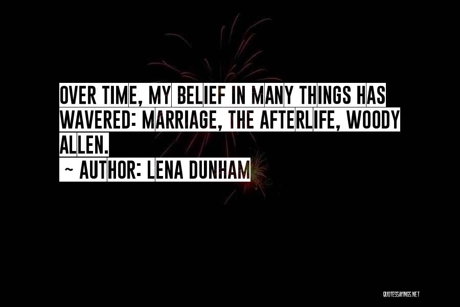 Lena Dunham Quotes: Over Time, My Belief In Many Things Has Wavered: Marriage, The Afterlife, Woody Allen.