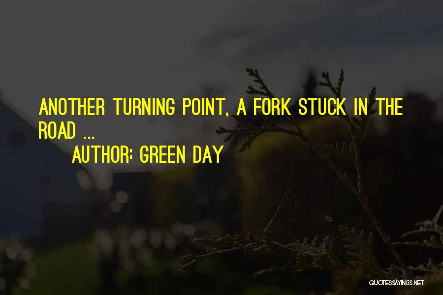 Green Day Quotes: Another Turning Point, A Fork Stuck In The Road ...