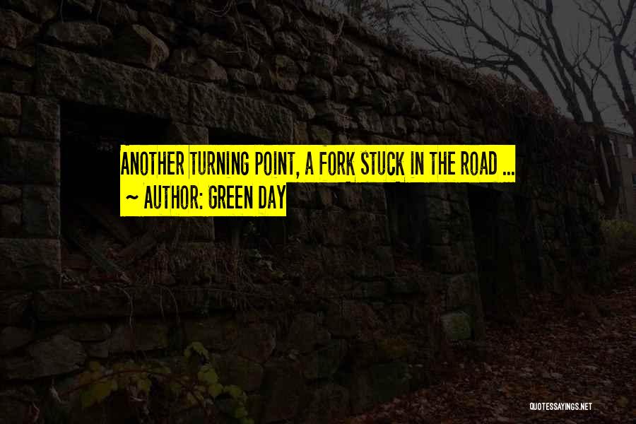 Green Day Quotes: Another Turning Point, A Fork Stuck In The Road ...