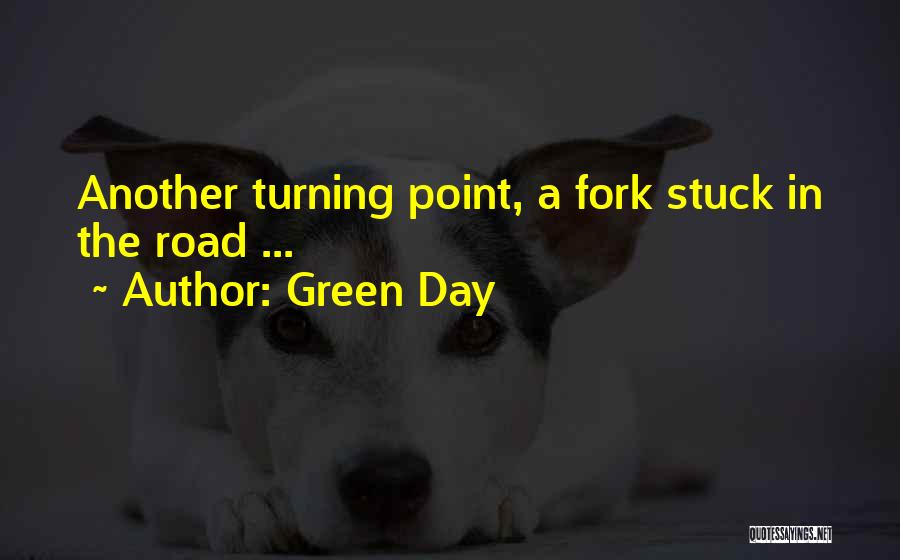 Green Day Quotes: Another Turning Point, A Fork Stuck In The Road ...