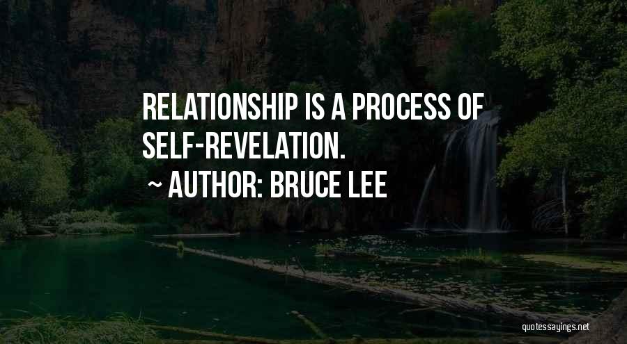 Bruce Lee Quotes: Relationship Is A Process Of Self-revelation.