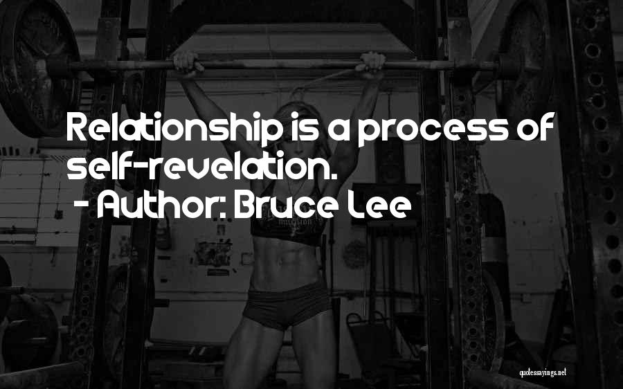 Bruce Lee Quotes: Relationship Is A Process Of Self-revelation.