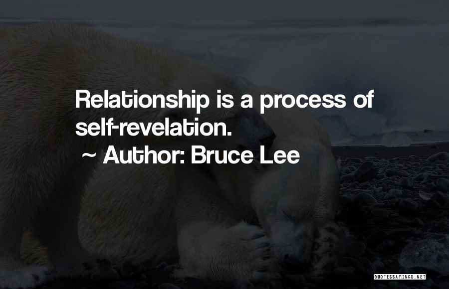 Bruce Lee Quotes: Relationship Is A Process Of Self-revelation.