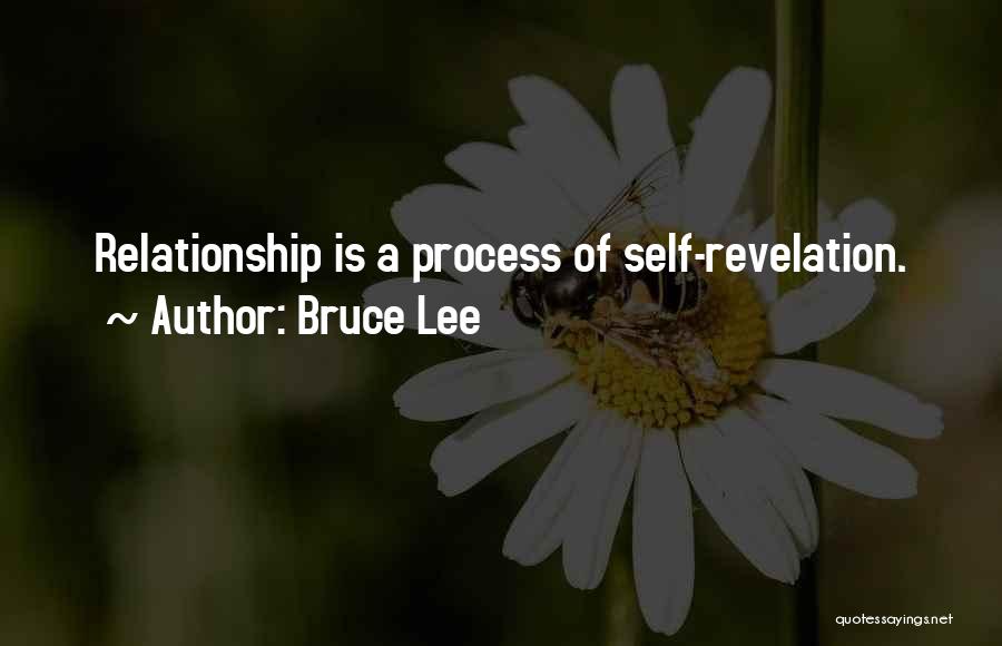 Bruce Lee Quotes: Relationship Is A Process Of Self-revelation.