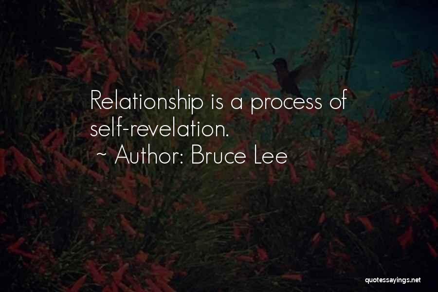 Bruce Lee Quotes: Relationship Is A Process Of Self-revelation.