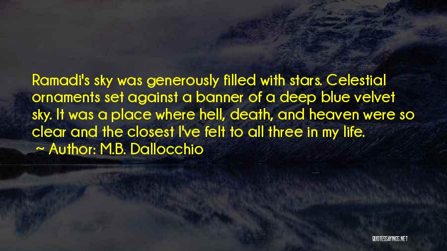 M.B. Dallocchio Quotes: Ramadi's Sky Was Generously Filled With Stars. Celestial Ornaments Set Against A Banner Of A Deep Blue Velvet Sky. It