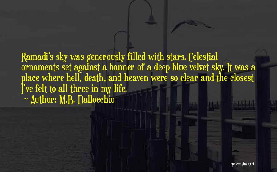 M.B. Dallocchio Quotes: Ramadi's Sky Was Generously Filled With Stars. Celestial Ornaments Set Against A Banner Of A Deep Blue Velvet Sky. It