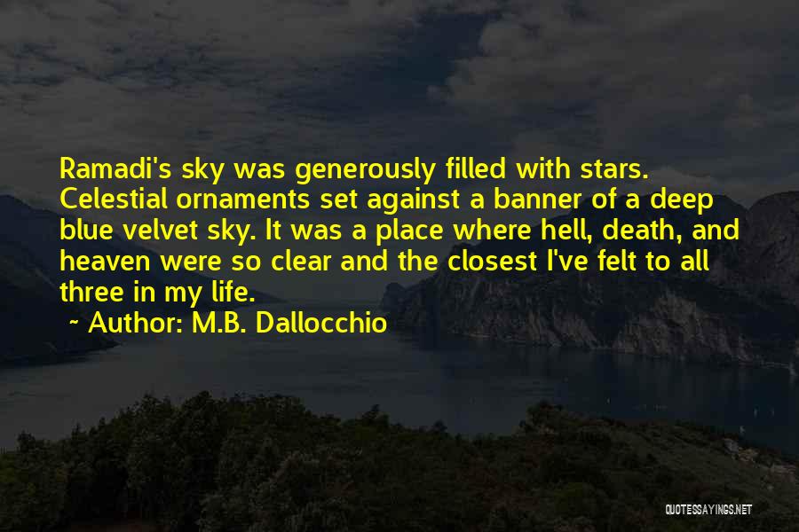 M.B. Dallocchio Quotes: Ramadi's Sky Was Generously Filled With Stars. Celestial Ornaments Set Against A Banner Of A Deep Blue Velvet Sky. It