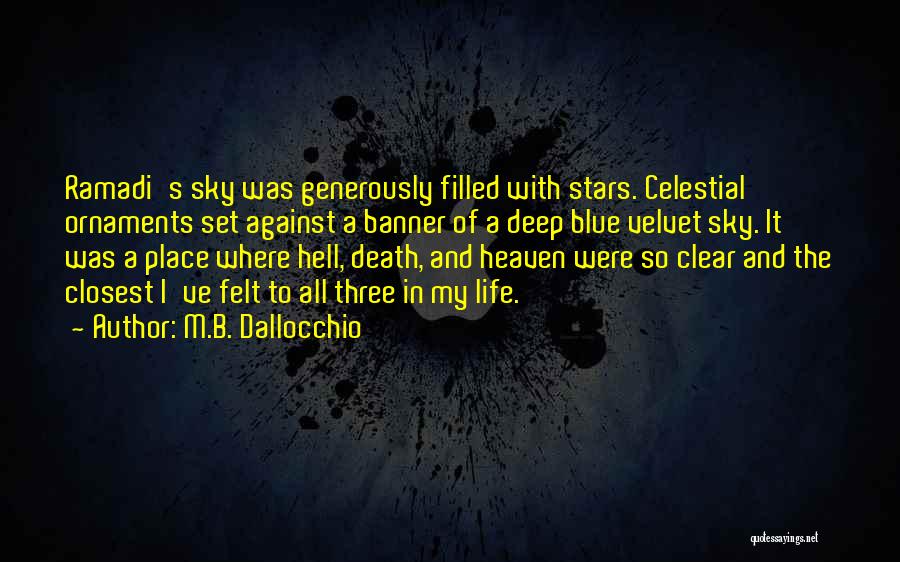 M.B. Dallocchio Quotes: Ramadi's Sky Was Generously Filled With Stars. Celestial Ornaments Set Against A Banner Of A Deep Blue Velvet Sky. It