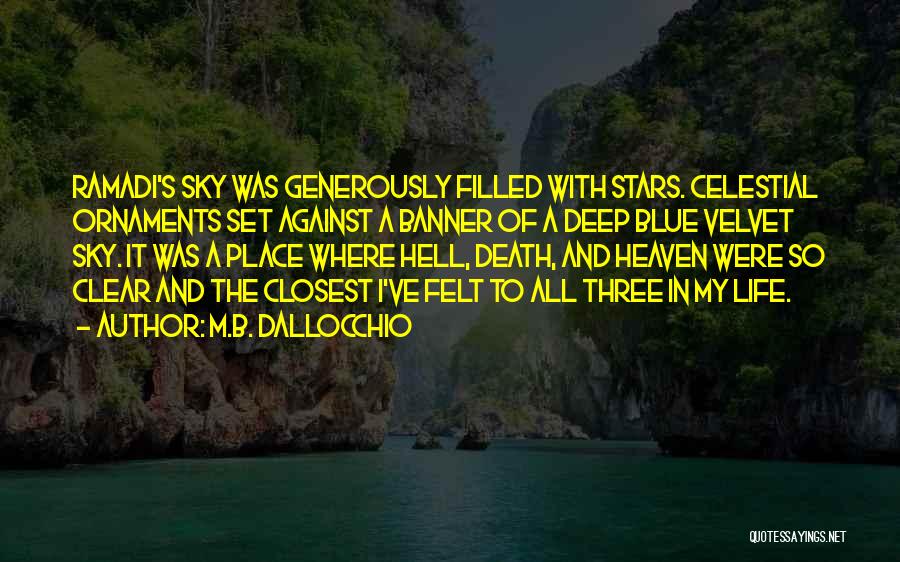 M.B. Dallocchio Quotes: Ramadi's Sky Was Generously Filled With Stars. Celestial Ornaments Set Against A Banner Of A Deep Blue Velvet Sky. It