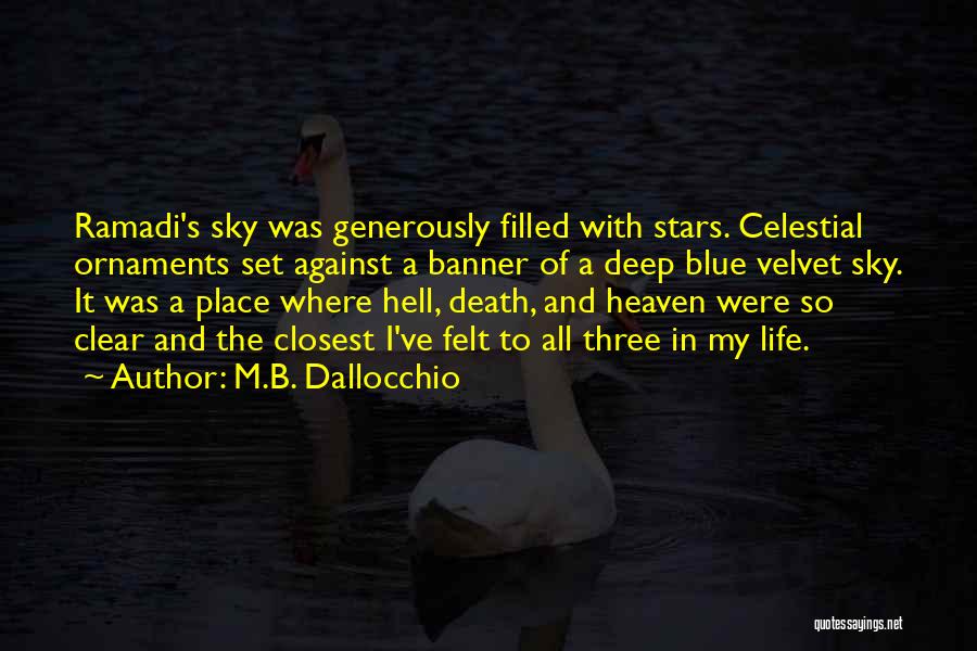 M.B. Dallocchio Quotes: Ramadi's Sky Was Generously Filled With Stars. Celestial Ornaments Set Against A Banner Of A Deep Blue Velvet Sky. It