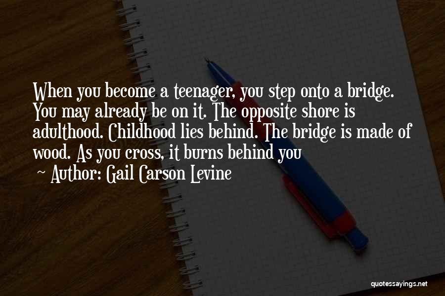 Gail Carson Levine Quotes: When You Become A Teenager, You Step Onto A Bridge. You May Already Be On It. The Opposite Shore Is