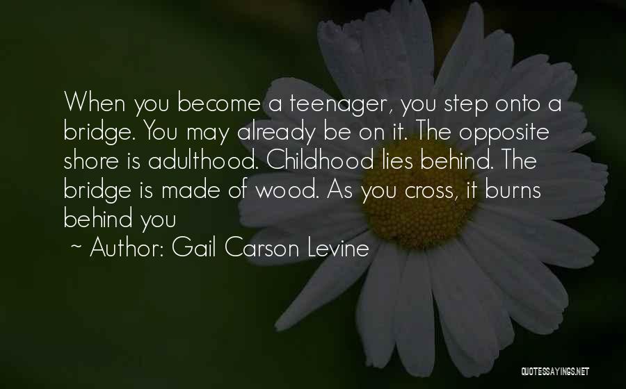 Gail Carson Levine Quotes: When You Become A Teenager, You Step Onto A Bridge. You May Already Be On It. The Opposite Shore Is