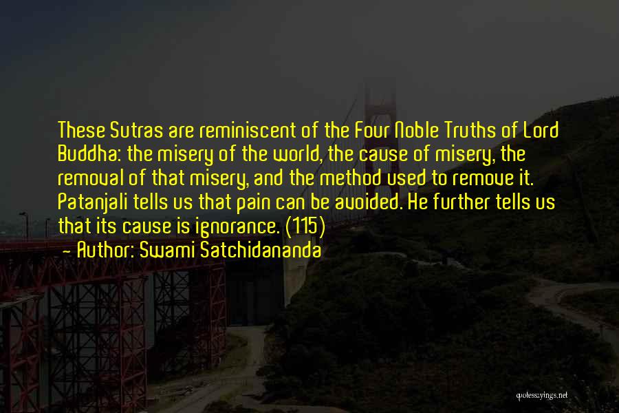 Swami Satchidananda Quotes: These Sutras Are Reminiscent Of The Four Noble Truths Of Lord Buddha: The Misery Of The World, The Cause Of