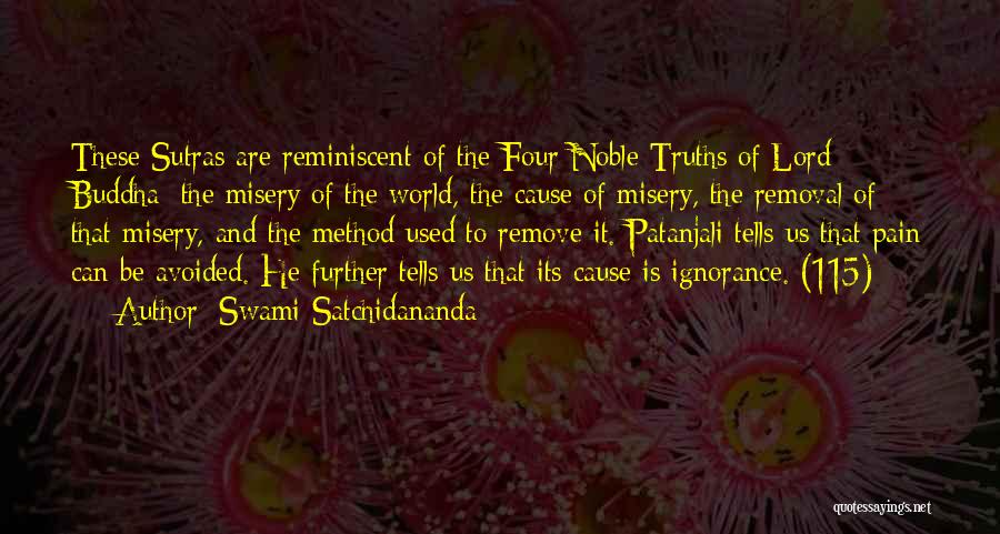 Swami Satchidananda Quotes: These Sutras Are Reminiscent Of The Four Noble Truths Of Lord Buddha: The Misery Of The World, The Cause Of